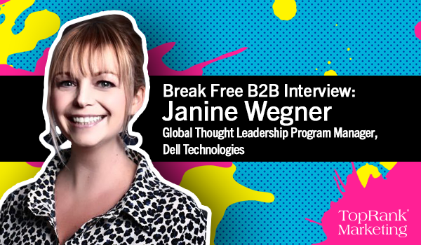 Break Free B2B Marketing Interview with Janine Wenger of Dell Technologies
