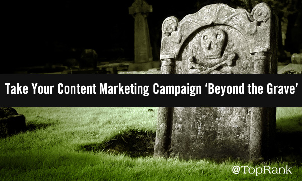 Save Your Content Marketing Campaign from the Digital Graveyard
