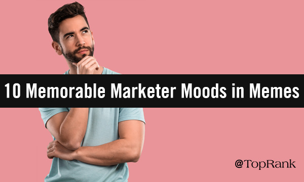 10 Marketer Moods in Memes