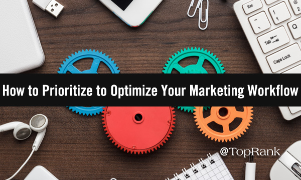 How to Prioritize to Optimize Your Marketing Workflow