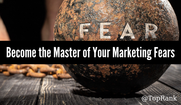 Now Fear This: Kicking Fear to the Marketing Curb
