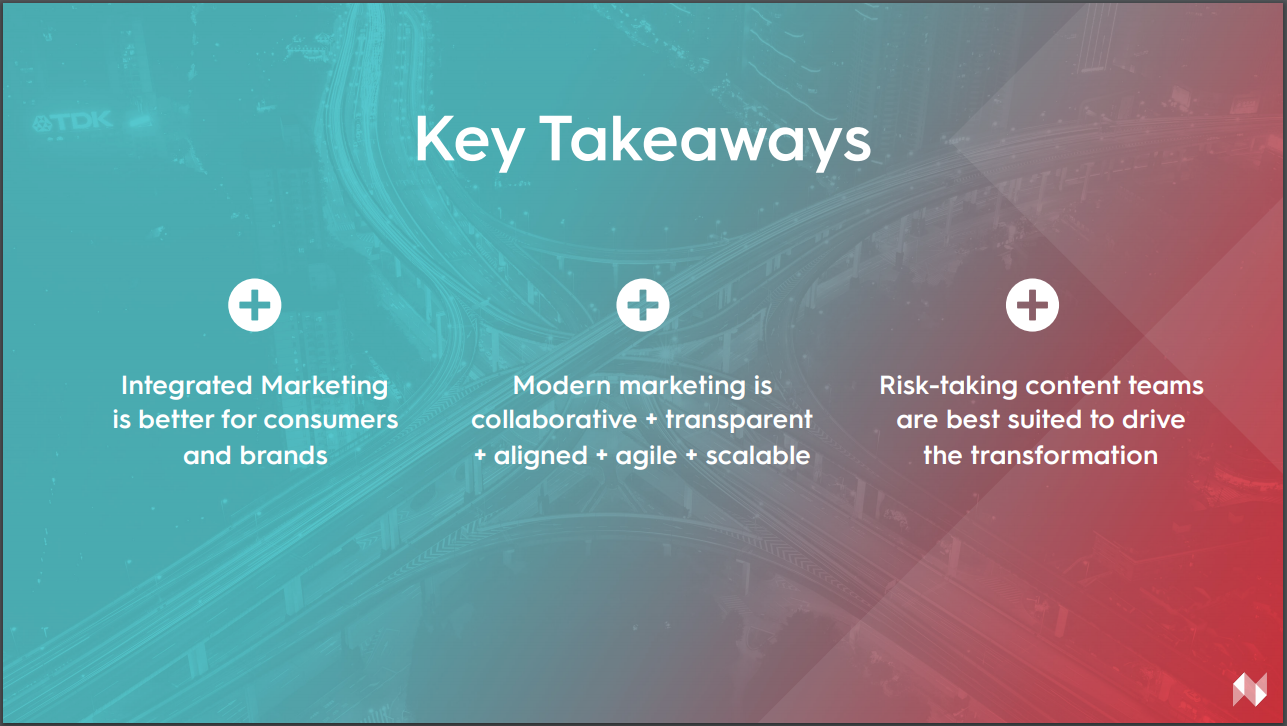 Key takeaways: Integrated marketing is better for consumers and brands, modern marketing is collaborative, risk-taking content teams are best suited to drive transformation
