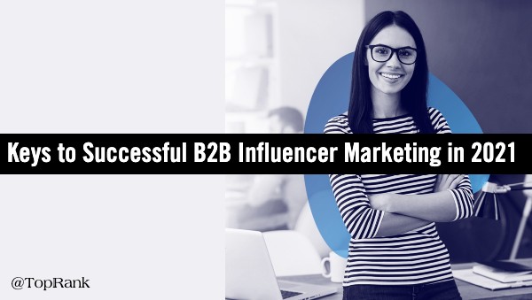 Keys to Success B2B Influencer Marketing 2021